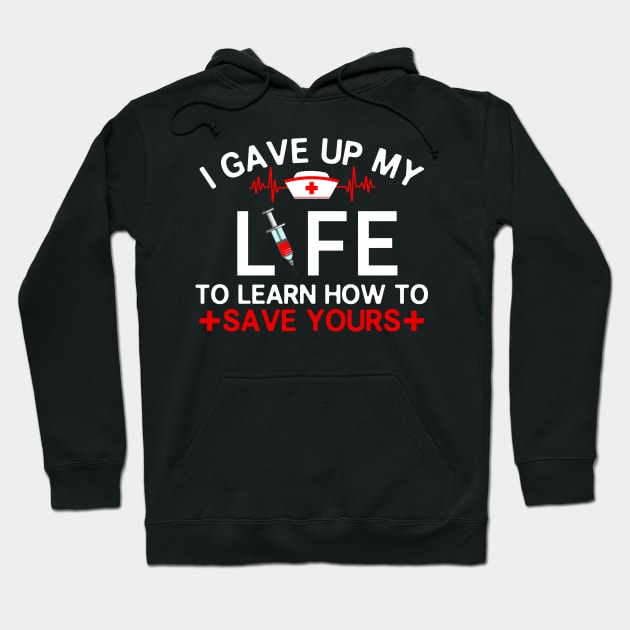 I Gave Up My Life To Learn How To Save Yours Hoodie by neonatalnurse